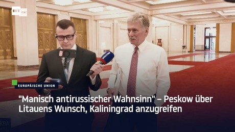 "Manisch antirussischer Wahnsinn" – Peskow über Litauens Wunsch, Kaliningrad anzugreifen