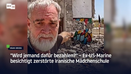 "Wird jemand dafür bezahlen?" – Ex-US-Marine besichtigt zerstörte iranische Mädchenschule
