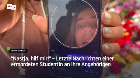"Nastja, hilf mir!" – Letzte Nachrichten einer ermordeten Studentin an ihre Angehörigen