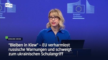 "Bleiben in Kiew" – EU verharmlost russische Warnungen und schweigt zum ukrainischen Schulangriff