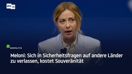 Meloni: Sich in Sicherheitsfragen auf andere Länder zu verlassen, kostet Souveränität