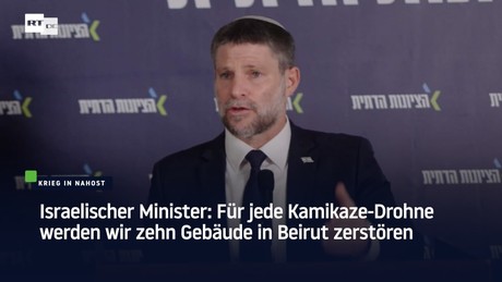 Israelischer Minister: Für jede Kamikaze-Drohne werden wir zehn Gebäude in Beirut zerstören
