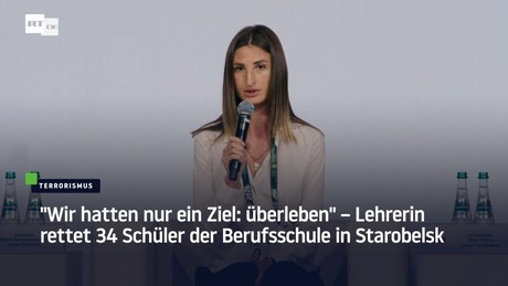 "Wir hatten nur ein Ziel: überleben" – Lehrerin rettet 34 Schüler der Berufsschule in Starobelsk