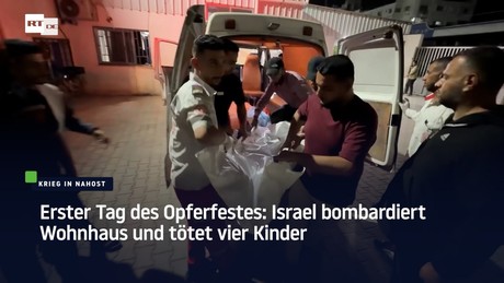 Erster Tag des Opferfestes: Israel bombardiert Wohnhaus und tötet vier Kinder