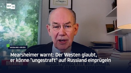 Mearsheimer warnt: Der Westen glaubt, er könne "ungestraft" auf Russland einprügeln