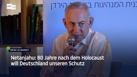Netanjahu: 80 Jahre nach dem Holocaust will Deutschland unseren Schutz