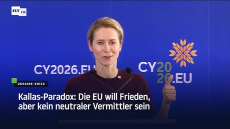 Kallas-Paradox: Die EU will Frieden, aber kein neutraler Vermittler sein