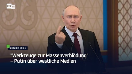"Werkzeuge zur Massenverblödung" – Putin über westliche Medien