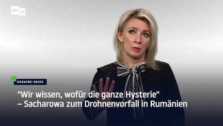 "Wir wissen, wofür die ganze Hysterie" – Sacharowa zum Drohnenvorfall in Rumänien