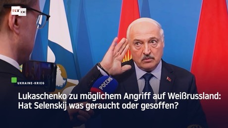 Lukaschenko zu möglichem Angriff auf Weißrussland: Hat Selenskij was geraucht oder gesoffen?