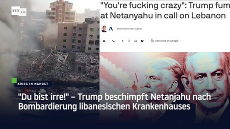 "Du bist irre!" – Trump beschimpft Netanjahu nach Bombardierung libanesischen Krankenhauses