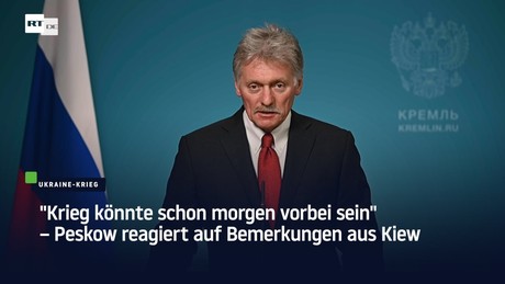 "Krieg könnte schon morgen vorbei sein" – Peskow reagiert auf Bemerkungen aus Kiew