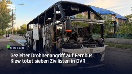 Gezielter Drohnenangriff auf Fernbus: Kiew tötet sieben Zivilisten in DVR