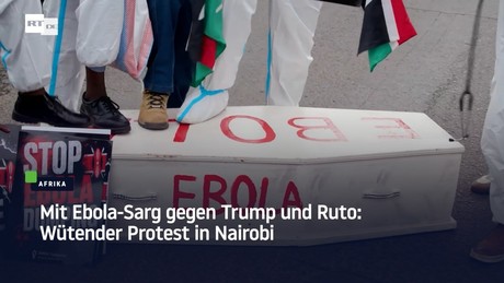 Mit Ebola-Sarg gegen Trump und Ruto: Wütender Protest in Nairobi