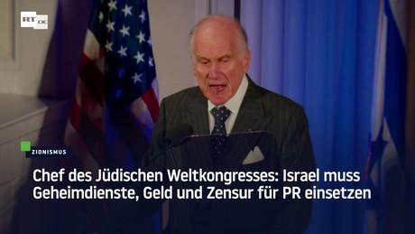 Chef des Jüdischen Weltkongresses: Israel muss Geheimdienste, Geld und Zensur für PR einsetzen