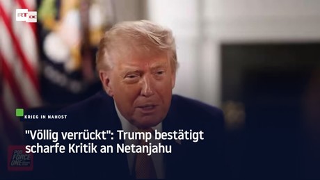 "Völlig verrückt": Trump bestätigt scharfe Kritik an Netanjahu