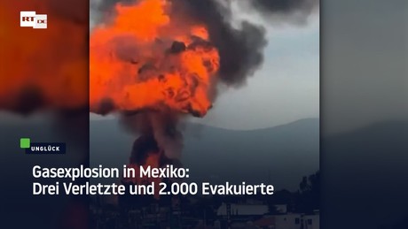 Gasexplosion in Mexiko: Drei Verletzte und 2.000 Evakuierte