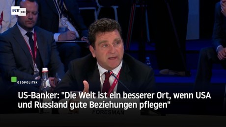 US-Banker: "Die Welt ist ein besserer Ort, wenn USA und Russland gute Beziehungen pflegen"