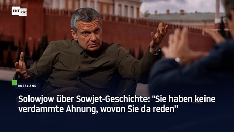 Solowjow über Sowjet-Geschichte: "Sie haben keine verdammte Ahnung, wovon Sie da reden"