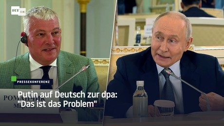 Putin auf Deutsch zur dpa: "Das ist das Problem"