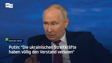 Putin: "Die ukrainischen Streitkräfte haben völlig den Verstand verloren"