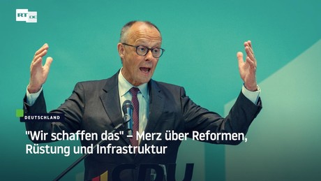 "Wir schaffen das" – Merz über Reformen, Rüstung und Infrastruktur