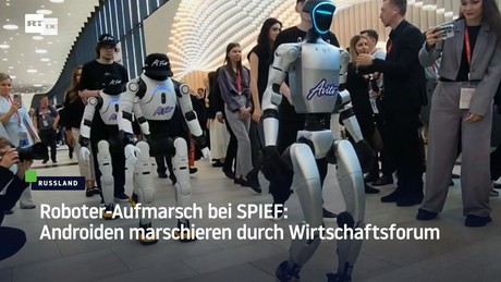 Roboter-Aufmarsch bei SPIEF: Androiden marschieren durch Wirtschaftsforum