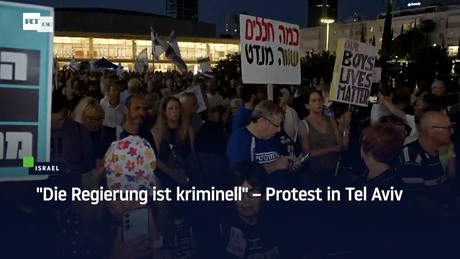 "Die Regierung ist kriminell" – Protest in Tel Aviv