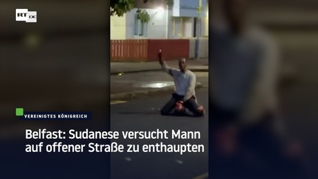Belfast: Sudanese versucht Mann auf offener Straße zu enthaupten