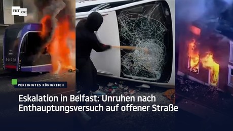 Eskalation in Belfast: Unruhen nach Enthauptungsversuch auf offener Straße