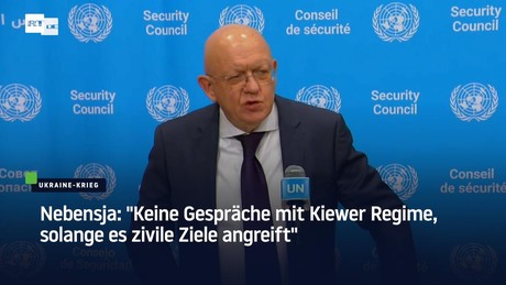 Nebensja: "Keine Gespräche mit Kiewer Regime, solange es zivile Ziele angreift"