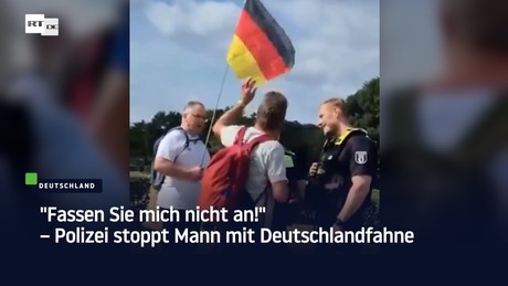 "Fassen Sie mich nicht an!" – Polizei stoppt Mann mit Deutschlandfahne
