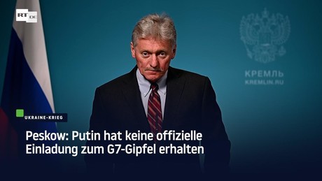 Peskow: Putin hat keine offizielle Einladung zum G7-Gipfel erhalten