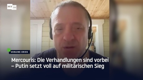 Mercouris: Die Verhandlungen sind vorbei – Putin setzt voll auf militärischen Sieg