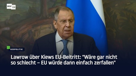 Lawrow über Kiews EU-Beitritt: "Wäre gar nicht so schlecht – EU würde dann einfach zerfallen"