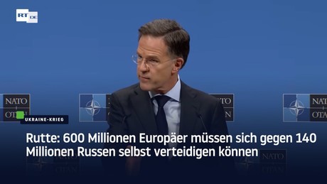 Rutte: 600 Millionen Europäer müssen sich gegen 140 Millionen Russen selbst verteidigen können
