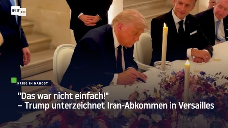 "Das war nicht einfach!" – Trump unterzeichnet Iran-Abkommen in Versailles