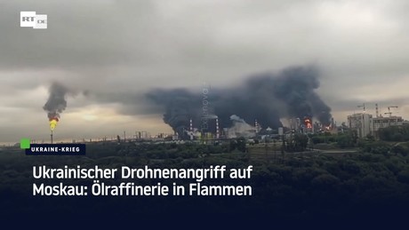 Ukrainischer Drohnenangriff auf Moskau: Ölraffinerie in Flammen
