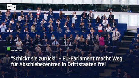 "Schickt sie zurück!" – EU-Parlament macht Weg für Abschiebezentren in Drittstaaten frei