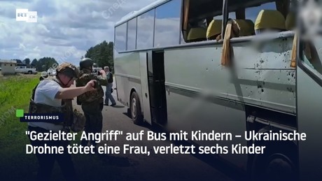 "Gezielter Angriff" auf Bus mit Kindern – Ukrainische Drohne tötet eine Frau, verletzt sechs Kinder