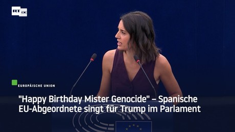 "Happy Birthday Mister Genocide" – Spanische EU-Abgeordnete singt für Trump im Parlament