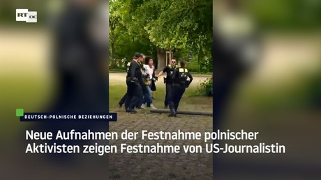 Neue Aufnahmen der Festnahme polnischer Aktivisten zeigen Festnahme von US-Journalistin