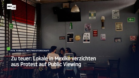 Zu teuer: Lokale in Mexiko verzichten aus Protest auf Public Viewing