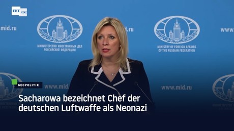 Sacharowa bezeichnet Chef der deutschen Luftwaffe als Neonazi