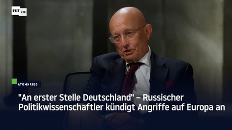 "An erster Stelle Deutschland" – Russischer Politikwissenschaftler kündigt Angriffe auf Europa an