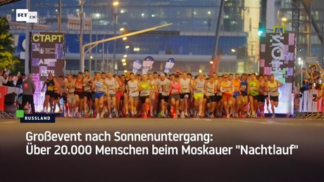 Großevent nach Sonnenuntergang: Über 20.000 Menschen beim Moskauer "Nachtlauf"