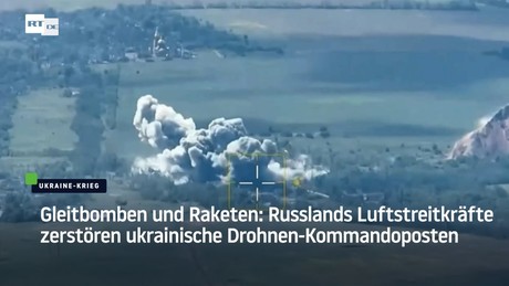 Gleitbomben und Raketen: Russlands Luftstreitkräfte zerstören ukrainische Drohnen-Kommandoposten