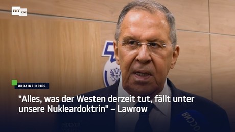 "Alles, was der Westen derzeit tut, fällt unter unsere Nukleardoktrin" – Lawrow
