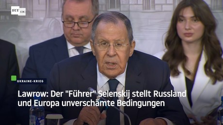 Lawrow: Der "Führer" Selenskij stellt Russland und Europa unverschämte Bedingungen
