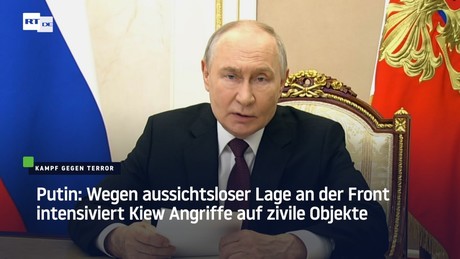 Putin: Wegen aussichtsloser Lage an der Front intensiviert Kiew Angriffe auf zivile Objekte